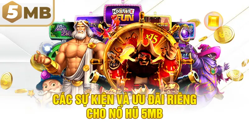 Các Sự Kiện Và Ưu Đãi Riêng Cho Nổ Hũ 5MB