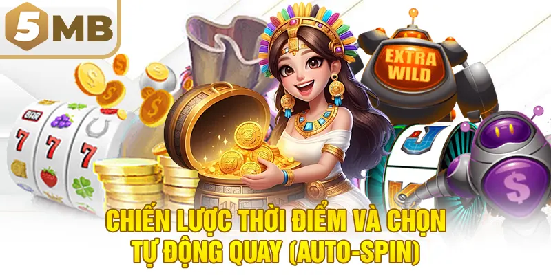 Chiến Lược Thời Điểm Và Chọn Tự Động Quay (Auto-Spin)