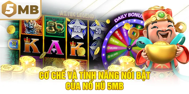 Cơ Chế Và Tính Năng Nổi Bật Của Nổ Hũ 5MB