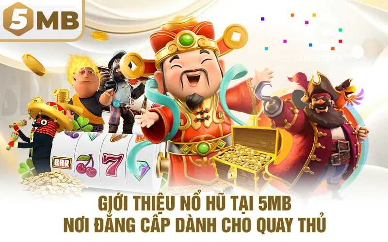 Giới Thiệu Nổ Hũ Tại 5MB - Nơi Đẳng Cấp Dành Cho Quay Thủ