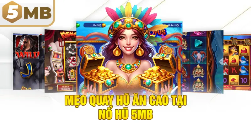 Mẹo Quay Hũ Ăn Cao Tại Nổ Hũ 5MB
