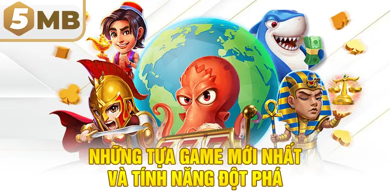 Những Tựa Game Mới Nhất Và Tính Năng Đột Phá