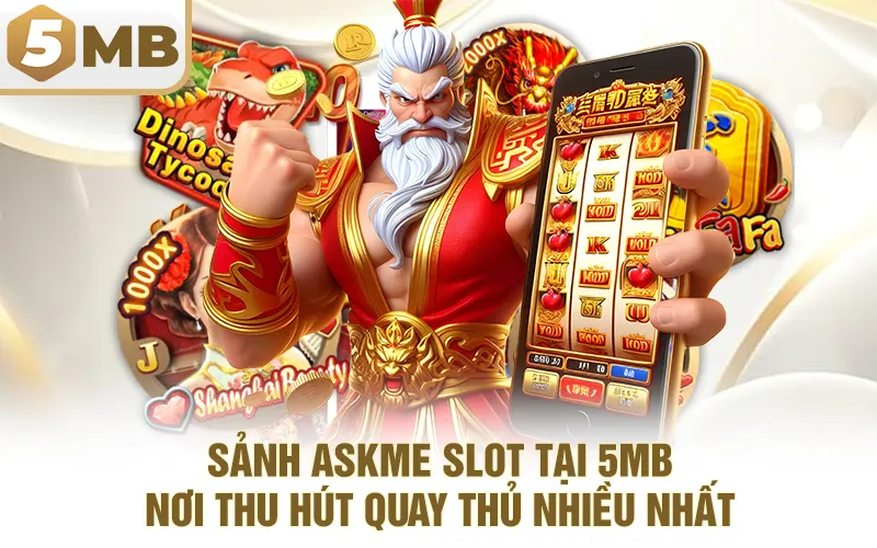 Sảnh Askme Slot Tại 5MB - Nơi Thu Hút Quay Thủ Nhiều Nhất