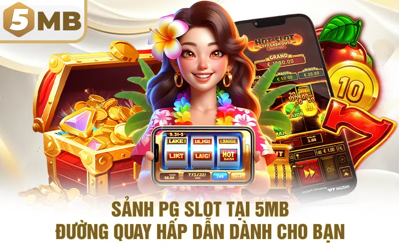 Sảnh PG Slot Tại 5MB - Đường Quay Hấp Dẫn Dành Cho Bạn