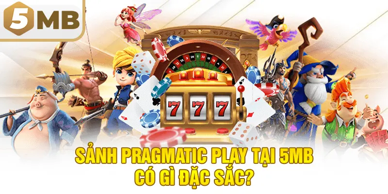 Sảnh Pragmatic Play Tại 5MB Có Gì Đặc Sắc?