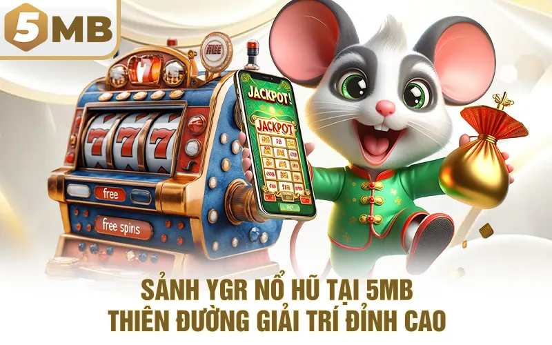 Sảnh YGR Nổ Hũ Tại 5MB – Thiên Đường Giải Trí Đỉnh Cao