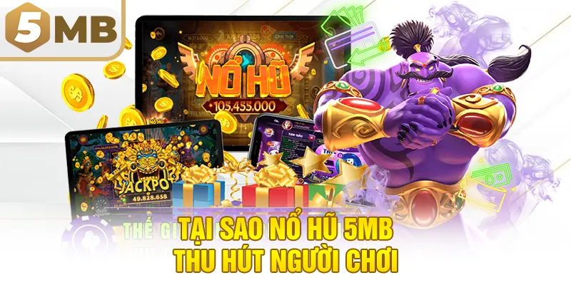 Tại Sao Nổ Hũ 5MB Thu Hút Người Chơi