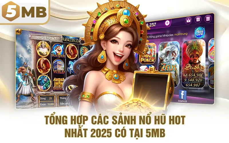 Tổng Hợp Các Sảnh Nổ Hũ Hot Nhất 2025 Có Tại 5MB
