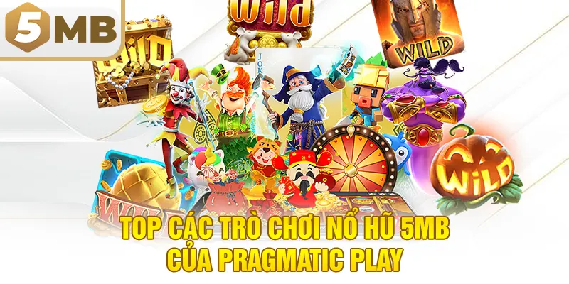 Top Các Trò Chơi Nổ Hũ 5MB Của Pragmatic Play