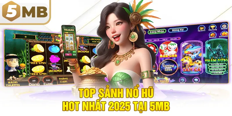 Top Sảnh Nổ Hũ Hot Nhất 2025 Tại 5MB