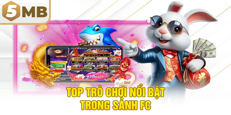 Top Trò Chơi Nổi Bật Trong Sảnh FC