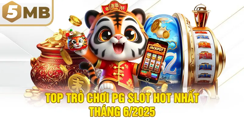 Top Trò Chơi PG Slot Hot Nhất Tháng 6/2025