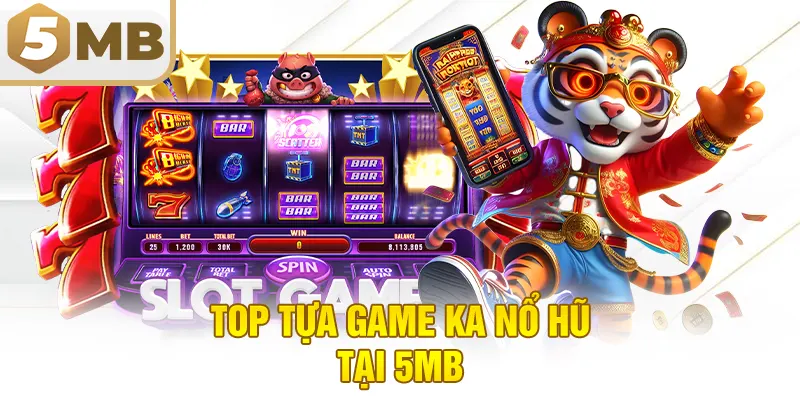 Top Tựa Game KA Nổ Hũ Tại 5MB