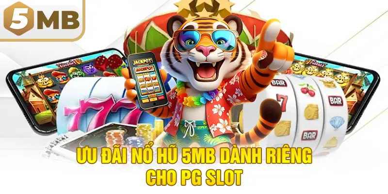 Ưu Đãi Nổ Hũ 5MB Dành Riêng Cho PG Slot